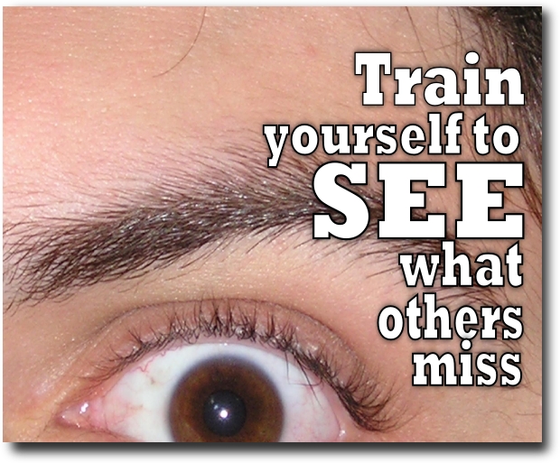 Train yourself to see what others miss