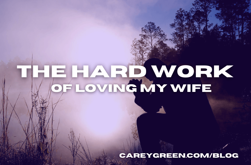 The hard work of loving my wife