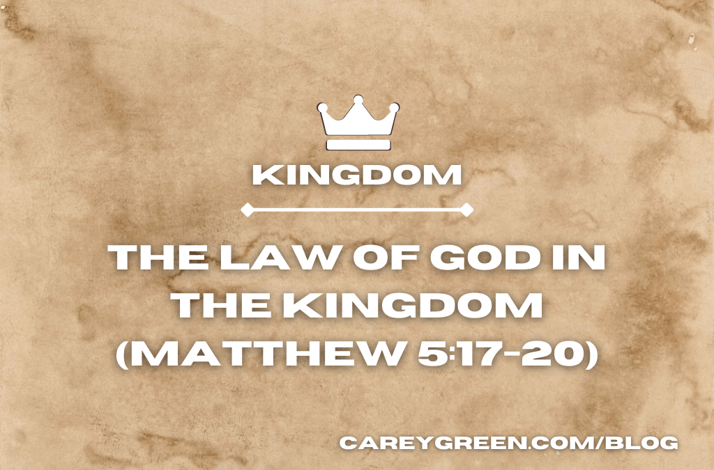 Kingdom: The Law of God in the Kingdom of Heaven (Matthew 5:17-20)