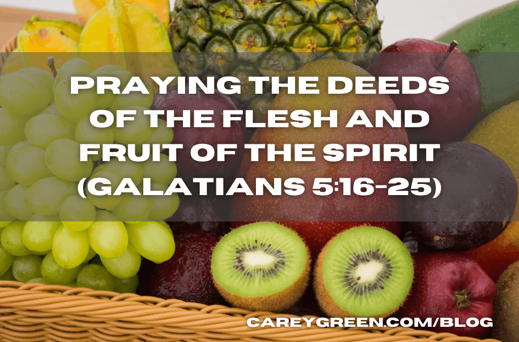 Praying the Deeds of the Flesh and Fruit of the Spirit (Galatians 5:16-25)