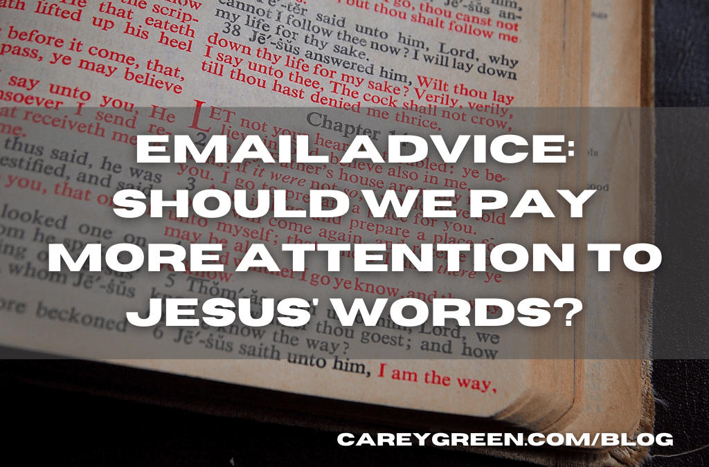 EMAIL ADVICE: Should we pay more attention to Jesus’ words (the red letters)?